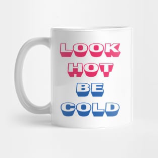 LOOK HOT BE COLD Mug